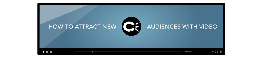 How to Attract New Audiences with Video