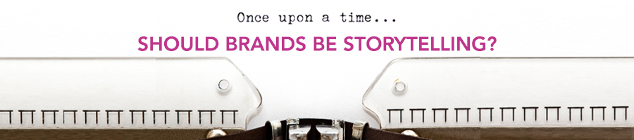 Should Brands Be Storytelling?