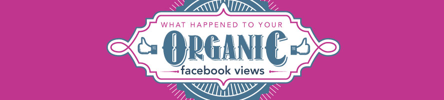 What Happened to Your Organic Facebook Views?