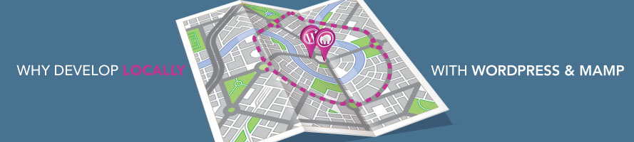 Why Develop Locally with WordPress and MAMP