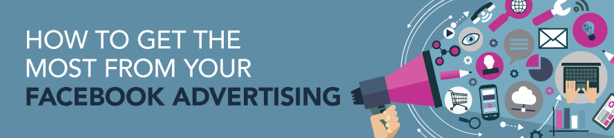 How to Get the Most from Your Facebook Advertising