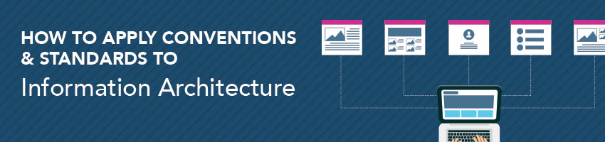 How to Apply Conventions and Standards to Information Architecture