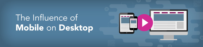 The Influence of Mobile on Desktop