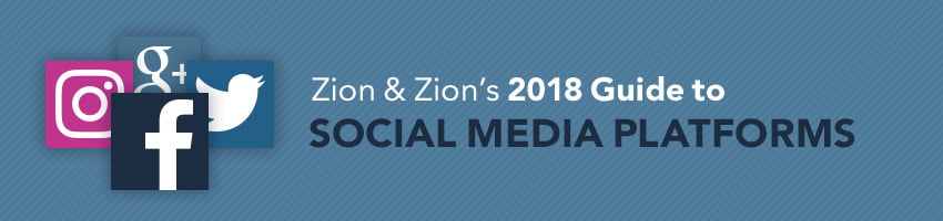 Zion & Zion’s 2018 Guide to Social Media Platforms