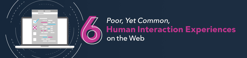6 Poor, Yet Common, Human Interaction Experiences on the Web