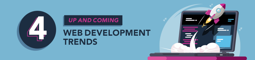 4 Up and Coming Web Development Trends
