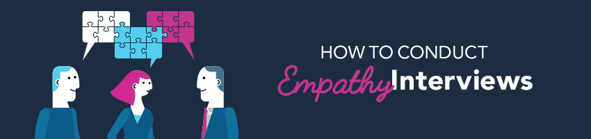 How to Conduct Empathy Interviews