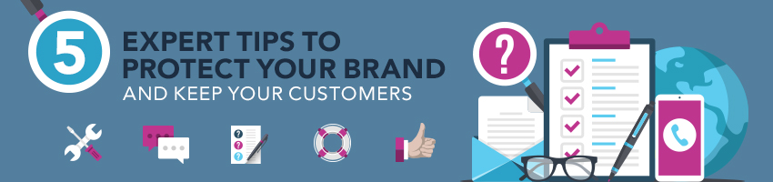 5 Expert Tips to Protect Your Brand and Keep Your Customers
