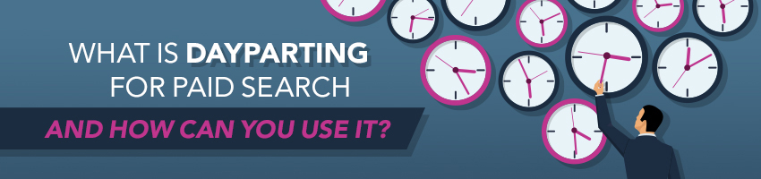 What Is Dayparting for Paid Search? And How Can You Use It?