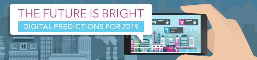 The Future is Bright: Digital Predictions for 2019
