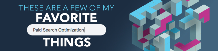These Are A Few Of My Favorite (Paid Search Optimization) Things