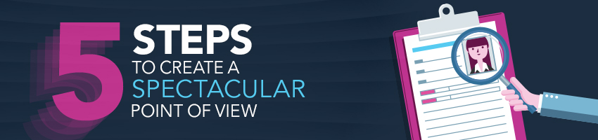 5 Steps to Create a Spectacular Point of View