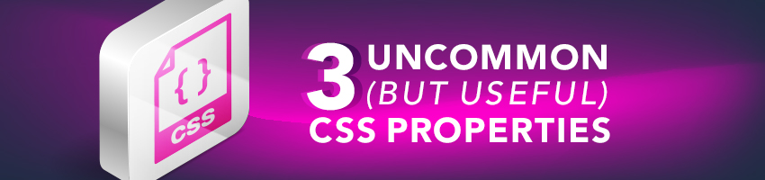 3 Uncommon (But Useful) CSS Properties