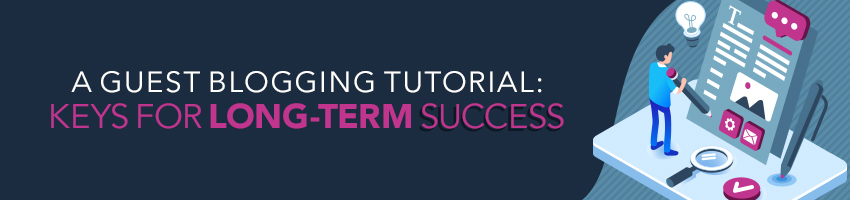 A Guest Blogging Tutorial: Keys for Long-Term Success