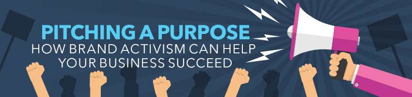 Pitching a Purpose: How Brand Activism Can Help Your Business Succeed