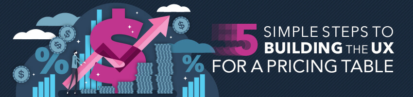 5 Simple Steps to Building the UX for a Pricing Table
