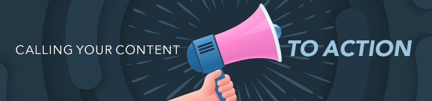 Calling Your Content to Action