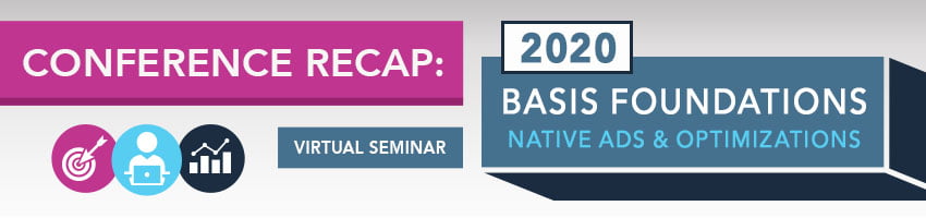 2020 Basis Foundations Conference Recap: Native Ads & Optimizations