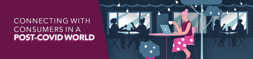 Connecting with Consumers in a Post-COVID World