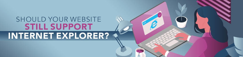 Should You Support Internet Explorer on Your Website?
