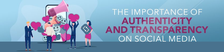 The Importance of Authenticity and Transparency on Social Media