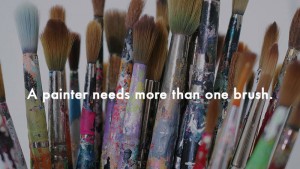 A painter needs more than one brush A painter needs more than one brush